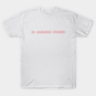 No Admissible Evidence T-Shirt